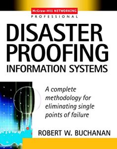 Download Disaster Proofing Information Systems: A Complete Methodology for Eliminating Single Points of Failure (McGraw-Hill Networking Professional) pdf, epub, ebook