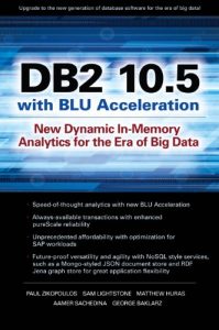 Download DB2 10.5 with BLU Acceleration: New Dynamic In-Memory Analytics for the Era of Big Data pdf, epub, ebook