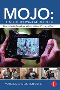 Download MOJO: The Mobile Journalism Handbook: How to Make Broadcast Videos with an iPhone or iPad pdf, epub, ebook