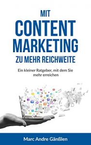 Download Mit Content Marketing zu mehr Reichweite!: “Ein kleiner Ratgeber mit dem Sie mehr erreichen.” (German Edition) pdf, epub, ebook