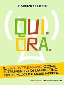 Download Qui. Ora. Il live streaming come strumento di marketing per le piccole e medie imprese (Italian Edition) pdf, epub, ebook