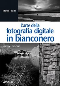Download L’arte della fotografia digitale in bianconero: nuova edizione (Italian Edition) pdf, epub, ebook