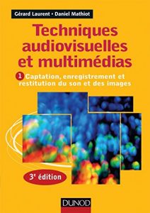 Download Techniques audiovisuelles et multimédia – 3e éd. : Vol. 1 : Captation, enregistrement et restitution du son et des images (Audio-Photo-Vidéo) (French Edition) pdf, epub, ebook