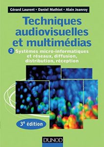 Download Techniques audiovisuelles et multimédias – 3e éd. : T2 : Systèmes micro-informatiques et réseaux, diffusion, distribution, réception (Audio-Photo-Vidéo) (French Edition) pdf, epub, ebook