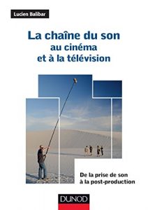 Download La chaîne du son au cinéma et à la télévision : De la prise de son à la post-production (Audio-Photo-Vidéo) (French Edition) pdf, epub, ebook