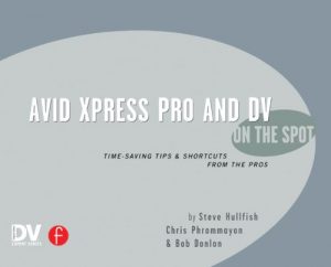 Download Avid Xpress Pro and DV On the Spot: Time Saving Tips & Shortcuts from the Pros (On The Spot {Series}) pdf, epub, ebook