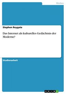 Download Das Internet als kulturelles Gedächtnis der Moderne? (German Edition) pdf, epub, ebook