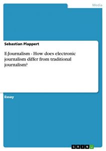 Download E-Journalism – How does electronic journalism differ from traditional journalism? pdf, epub, ebook