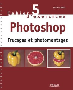 Download Cahier n85 d’exercices Photoshop – Trucages et photomontages (Cahiers Photoshop) (French Edition) pdf, epub, ebook