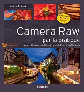 Download Camera Raw par la pratique: Pour les utilisateurs de Photoshop et de Photoshop Elements (French Edition) pdf, epub, ebook