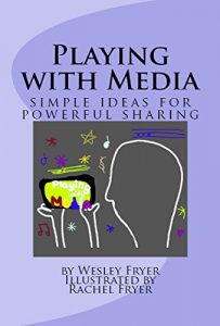 Download Playing with Media: simple ideas for powerful sharing pdf, epub, ebook