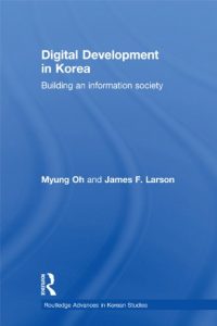 Download Digital Development in Korea: Building an Information Society (Routledge Advances in Korean Studies) pdf, epub, ebook