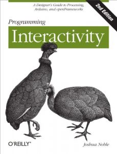 Download Programming Interactivity: A Designer’s Guide to Processing, Arduino, and openFrameworks pdf, epub, ebook