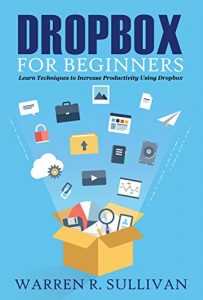 Download Dropbox for Beginners: Learn Techniques to Increase Productivity Using Dropbox pdf, epub, ebook