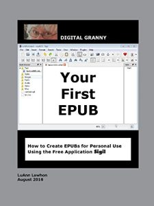 Download Your First EPUB: How to Create EPUBs for Personal Use Using the Free Application Sigil pdf, epub, ebook