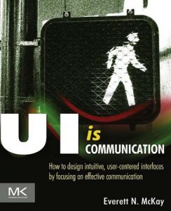 Download UI is Communication: How to Design Intuitive, User Centered Interfaces by Focusing on Effective Communication pdf, epub, ebook