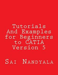Download Tutorials And Examples for Beginners to CATIA Version 5 pdf, epub, ebook