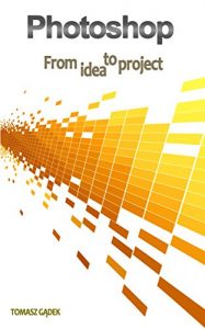 Download Photoshop: From Idea To Project pdf, epub, ebook