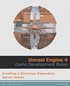 Download Creating a ‘Direction Dependant’ Sprint Action (Unreal Engine 4: Game Development Bytes Book 2) pdf, epub, ebook