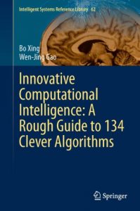 Download Innovative Computational Intelligence: A Rough Guide to 134 Clever Algorithms: 62 (Intelligent Systems Reference Library) pdf, epub, ebook