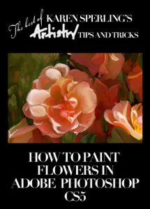 Download How to Paint Flowers in Adobe Photoshop CS5 [Article] (The best of Karen Sperling’s Artistry Tips and Tricks) pdf, epub, ebook