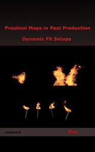 Download Practical Maya in Post Production: Dynamic FX Setups: Fire pdf, epub, ebook