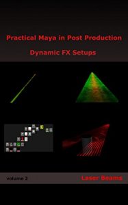 Download Practical Maya in Post Production: Dynamic FX Setups: Laser Beams pdf, epub, ebook
