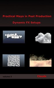 Download Practical Maya in Post Production: Dynamic FX Setups: Clouds pdf, epub, ebook