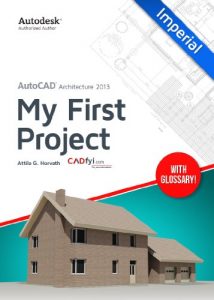 Download AutoCAD Architecture 2013 – My First Project (Imperial Version): by Attila G. Horvath pdf, epub, ebook