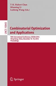 Download Combinatorial Optimization and Applications: 10th International Conference, COCOA 2016, Hong Kong, China, December 16-18, 2016, Proceedings (Theoretical Computer Science and General Issues) pdf, epub, ebook