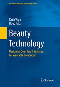 Download Beauty Technology: Designing Seamless Interfaces for Wearable Computing (Human-Computer Interaction Series) pdf, epub, ebook