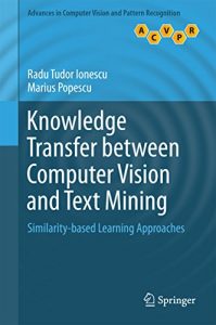 Download Knowledge Transfer between Computer Vision and Text Mining: Similarity-based Learning Approaches (Advances in Computer Vision and Pattern Recognition) pdf, epub, ebook