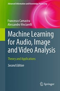 Download Machine Learning for Audio, Image and Video Analysis: Theory and Applications (Advanced Information and Knowledge Processing) pdf, epub, ebook