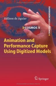 Download Animation and Performance Capture Using Digitized Models: 5 (Cognitive Systems Monographs) pdf, epub, ebook