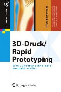 Download 3D-Druck/Rapid Prototyping: Eine Zukunftstechnologie – kompakt erklärt: 0 (X.media.press) (German Edition) pdf, epub, ebook