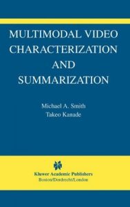 Download Multimodal Video Characterization and Summarization: 9 (The International Series in Video Computing) pdf, epub, ebook