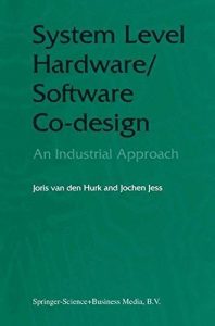 Download System Level Hardware/Software Co-Design: An Industrial Approach pdf, epub, ebook