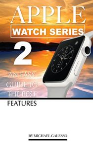 Download Apple Watch Series 2: An Easy Guide to the Best Features pdf, epub, ebook