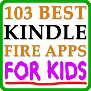Download 103 Best Kindle Fire Apps FOR KIDS! – The Top Apps and Best Kindle Fire Games For Kids Sorted By Category pdf, epub, ebook