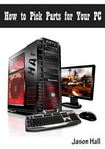 Download How to Pick Parts for Your PC pdf, epub, ebook