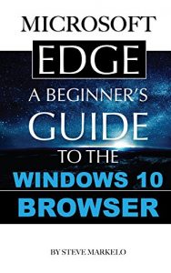 Download Microsoft Edge: A Beginner’s Guide to the Windows 10 Browser pdf, epub, ebook