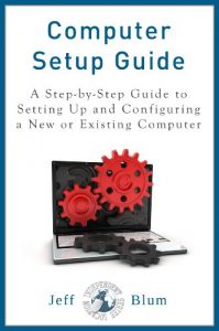 Download Computer Setup Guide: A Step-by-Step Guide to Setting Up and Configuring a New or Existing Computer (Location Independent Series Book 4) pdf, epub, ebook