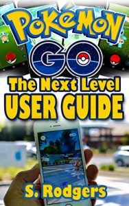 Download Pokemon Go: Pokemon Go The Next Level Guide (Pokemon Go Guide, Pokemon Go for Kindle, Pokemon Go Tips, Pokemon Go The Ultimate Guide Book 1) pdf, epub, ebook
