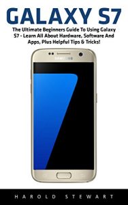 Download Galaxy S7: The Ultimate Beginners Guide To Using Galaxy S7 – Learn All About Hardware, Software And Apps, Plus Helpful Tips & Tricks! (S7 Edge, Android, Smartphone) pdf, epub, ebook