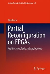 Download Partial Reconfiguration on FPGAs: Architectures, Tools and Applications: 153 (Lecture Notes in Electrical Engineering) pdf, epub, ebook