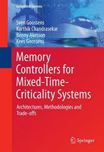 Download Memory Controllers for Mixed-Time-Criticality Systems: Architectures, Methodologies and Trade-offs (Embedded Systems) pdf, epub, ebook