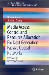 Download Media Access Control and Resource Allocation: For Next Generation Passive Optical Networks (SpringerBriefs in Applied Sciences and Technology) pdf, epub, ebook