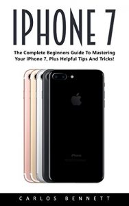 Download iPhone 7: The Complete Beginners Guide To Mastering Your iPhone 7, Plus Helpful Tips And Tricks! pdf, epub, ebook