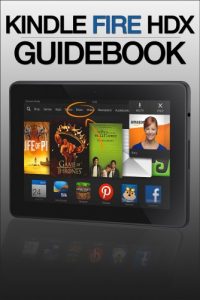 Download Kindle Fire HDX Guidebook: Getting Started, Tips & Tricks, and Finding Free Apps & Books pdf, epub, ebook