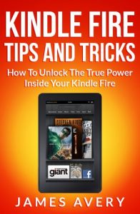 Download Kindle Fire Tips And Tricks Book: Kindle Fire Tips And Tricks – How To Unlock The True Power Inside Your Kindle Fire pdf, epub, ebook